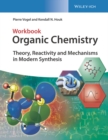 Organic Chemistry Workbook : Theory, Reactivity and Mechanisms in Modern Synthesis - Book