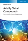 Axially Chiral Compounds : Asymmetric Synthesis and Applications - Book