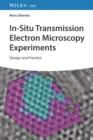 In-Situ Transmission Electron Microscopy Experiments : Design and Practice - Book