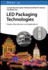 LED Packaging Technologies : Design, Manufacture, and Applications - Book