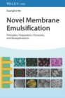 Novel Membrane Emulsification : Principles, Preparation, Processes, and Bioapplications - Book
