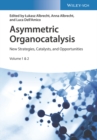 Asymmetric Organocatalysis : New Strategies, Catalysts, and Opportunities, 2 Volumes - Book