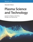 Plasma Science and Technology : Lectures in Physics, Chemistry, Biology, and Engineering - Book