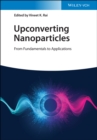 Upconverting Nanoparticles : From Fundamentals to Applications - Book