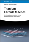Titanium Carbide MXenes : Synthesis, Characterization, Energy and Environmental Applications - Book