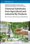 Chemical Substitutes from Agricultural and Industrial By-Products : Bioconversion, Bioprocessing, and Biorefining - Book
