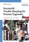 Successful Trouble Shooting for Process Engineers : A Complete Course in Case Studies - eBook