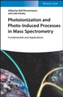 Photoionization and Photo-Induced Processes in Mass Spectrometry : Fundamentals and Applications - eBook