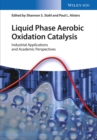 Liquid Phase Aerobic Oxidation Catalysis : Industrial Applications and Academic Perspectives - eBook
