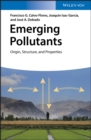 Emerging Pollutants : Origin, Structure, and Properties - eBook