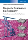 Magnetic Resonance Elastography : Physical Background and Medical Applications - eBook