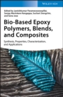 Bio-Based Epoxy Polymers, Blends, and Composites : Synthesis, Properties, Characterization, and Applications - eBook
