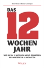 Das 12-Wochen-Jahr : Wie Sie in 12 Wochen mehr schaffen als andere in 12 Monaten - eBook