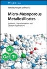 Micro-Mesoporous Metallosilicates : Synthesis, Characterization, and Catalytic Applications - eBook