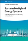 Sustainable Hybrid Energy Systems : Carbon Neutral Approaches, Modeling, and Case Studies - eBook