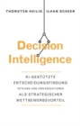 Decision Intelligence : KI-gest tzte Entscheidungsfindung in Teams und Organisationen als strategischer Wettbewerbsvorteil - eBook