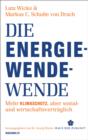 Die Energiewende-Wende : Mehr Klimaschutz, aber sozial- und wirtschaftsvertraglich - eBook