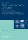 Stadt - Landschaft - Hybriditat : Asthetische Bezuge im postmodernen Los Angeles mit seinen modernen Persistenzen - eBook