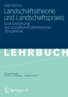 Landschaftstheorie und Landschaftspraxis : Eine Einfuhrung aus sozialkonstruktivistischer Perspektive - eBook