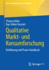 Qualitative Markt- und Konsumforschung : Einfuhrung und Praxis-Handbuch - eBook