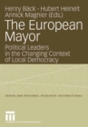 The European Mayor : Political Leaders in the Changing Context of Local Democracy - eBook