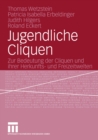 Jugendliche Cliquen : Zur Bedeutung der Cliquen und ihrer Herkunfts- und Freizeitwelten - eBook