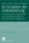 Im Schatten der Globalisierung : Strukturpolitik, Netzwerke und Gewerkschaften in altindustriellen Regionen - eBook