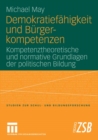 Demokratiefahigkeit und Burgerkompetenzen : Kompetenztheoretische und normative Grundlagen der politischen Bildung - eBook