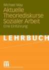 Aktuelle Theoriediskurse Sozialer Arbeit : Eine Einfuhrung - eBook