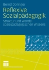 Reflexive Sozialpadagogik : Struktur und Wandel sozialpadagogischen Wissens - eBook