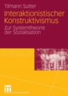 Interaktionistischer Konstruktivismus : Zur Systemtheorie der Sozialisation - eBook