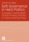 Soft Governance in Hard Politics : European Coordination of Anti-Poverty Policies in France and Germany - eBook