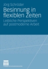 Besinnung in flexiblen Zeiten : Leibliche Perspektiven auf postmoderne Arbeit - eBook