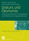 Diskurs und Okonomie : Diskursanalytische Perspektiven auf Markte und Organisationen - eBook