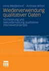 Wiederverwendung qualitativer Daten : Archivierung und Sekundarnutzung qualitativer Interviewtranskripte - eBook