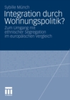 Integration durch Wohnungspolitik? : Zum Umgang mit ethnischer Segregation im europaischen Vergleich - eBook