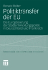 Politiktransfer der EU : Die Europaisierung der Stadtentwicklungspolitik in Deutschland und Frankreich - eBook