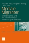 Mediale Migranten : Mediatisierung und die kommunikative Vernetzung  der Diaspora - eBook