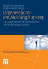 Organisationsentwicklung konkret : 14 Fallbeispiele fur betriebliche Veranderungsprojekte - eBook