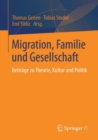 Migration, Familie und Gesellschaft : Beitrage zu Theorie, Kultur und Politik - eBook