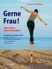 Gerne Frau! : Mein Korper - meine Gesundheit - eBook