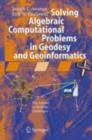 Solving Algebraic Computational Problems in Geodesy and Geoinformatics : The Answer to Modern Challenges - eBook