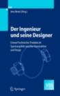 Der Ingenieur und seine Designer : Entwurf technischer Produkte im Spannungsfeld zwischen Konstruktion und Design - eBook