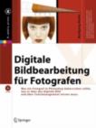 Digitale Bildbearbeitung fur Fotografen : Was Fotografen in Photoshop beherrschen sollten, was sie uber das digitale Bild und uber Colormanagement wissen mussen - eBook