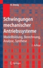Schwingungen mechanischer Antriebssysteme : Modellbildung, Berechnung, Analyse, Synthese - eBook