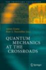 Quantum Mechanics at the Crossroads : New Perspectives from History, Philosophy and Physics - eBook