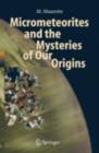 Micrometeorites and the Mysteries of Our Origins - eBook