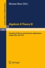 Algebraic K-Theory III. Proceedings of the Conference Held at the Seattle Research Center of Battelle Memorial Institute, August 28 - September 8, 1972 : Hermitian K-Theory and Geometric Applications - eBook