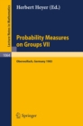 Probability Measure on Groups VII : Proceedings of a Conference held in Oberwolfach, April 24-30, 1983 - eBook