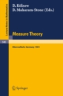Measure Theory, Oberwolfach 1981 : Proceedings of the Conference Held at Oberwolfach, Germany, June 21-27, 1981 - eBook